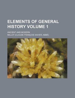 Book cover for Elements of General History Volume 1; Ancient and Modern