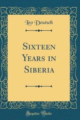 Cover of Sixteen Years in Siberia (Classic Reprint)