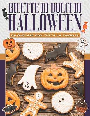 Book cover for Ricette Di Dolci Di Halloween Da Gustare Con Tutta La Famiglia