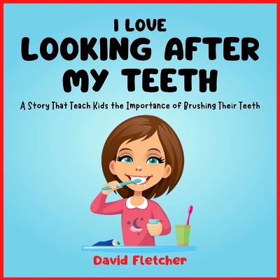 Book cover for I Love Looking after My Teeth - A Story That Teach Kids the Importance of Brushing Their Teeth