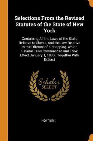 Cover of Selections from the Revised Statutes of the State of New York