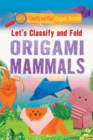 Cover of Let's Classify and Fold Origami Mammals