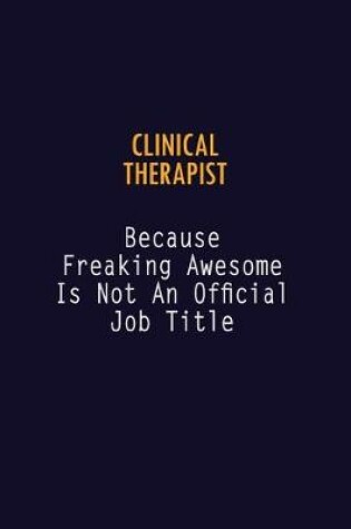 Cover of Clinical Therapist Because Freaking Awesome is not An Official Job Title