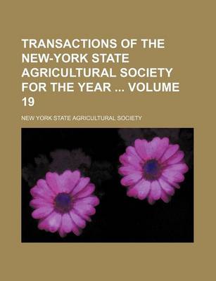 Book cover for Transactions of the New-York State Agricultural Society for the Year Volume 19