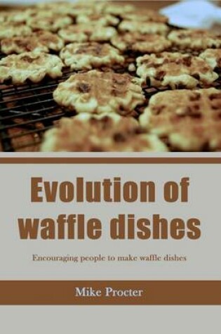 Cover of Evolution of Waffle Dishes