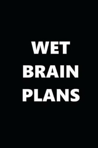 Cover of 2020 Daily Planner Funny Humorous Wet Brain Plans 388 Pages