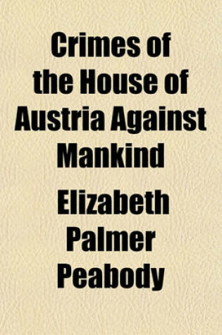 Cover of Crimes of the House of Austria Against Mankind