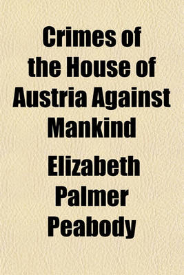 Book cover for Crimes of the House of Austria Against Mankind