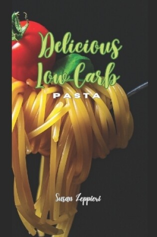 Cover of Delicious Low Carb Pasta