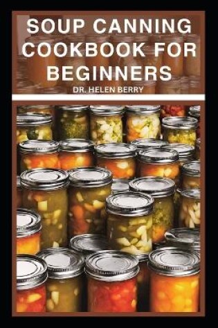 Cover of Soup Canning Cookbook for Beginners