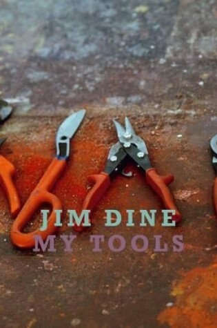 Cover of Jim Dine:My Tools