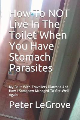 Book cover for How To NOT Live In The Toilet When You Have Stomach Parasites