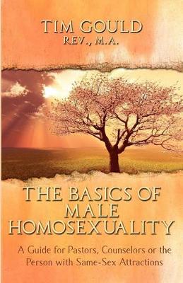 Book cover for The Basics of Male Homosexuality (A Guide for Pastors, Counselors or the Person with Same-Sex Attractions)