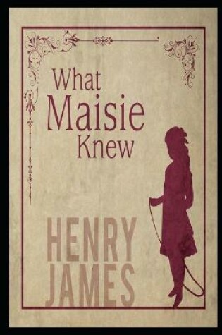 Cover of What Maisie Knew Annotated And Illustrated Book For Children