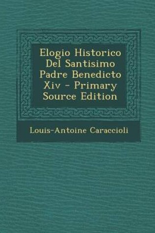 Cover of Elogio Historico Del Santisimo Padre Benedicto Xiv - Primary Source Edition