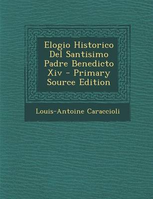 Book cover for Elogio Historico Del Santisimo Padre Benedicto Xiv - Primary Source Edition