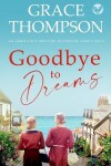 Book cover for GOODBYE TO DREAMS an absolutely gripping historical family saga