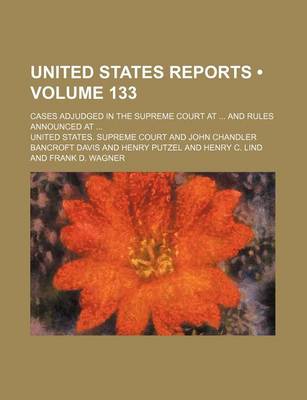 Book cover for United States Reports (Volume 133); Cases Adjudged in the Supreme Court at and Rules Announced at