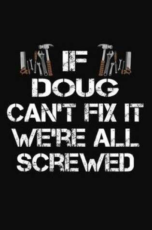 Cover of If Doug Can't Fix It We're All Screwed