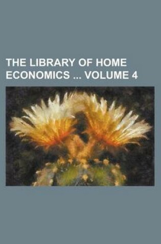 Cover of The Library of Home Economics Volume 4