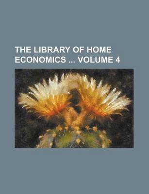 Book cover for The Library of Home Economics Volume 4