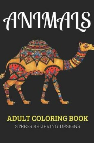 Cover of Animals Adult Coloring Book Stress Relieving Designs