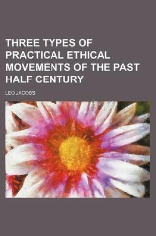 Cover of Three Types of Practical Ethical Movements of the Past Half Century