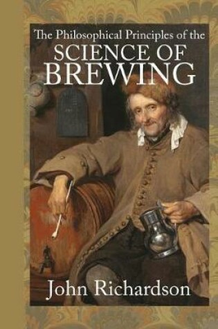 Cover of The Philosophical Principles of the Science of Brewing