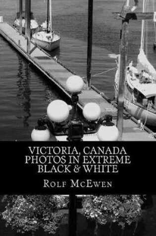 Cover of Victoria, Canada - Photos in Extreme Black & White