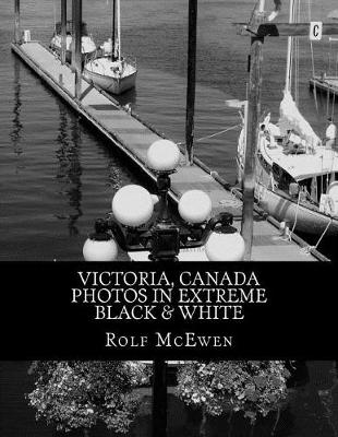 Book cover for Victoria, Canada - Photos in Extreme Black & White