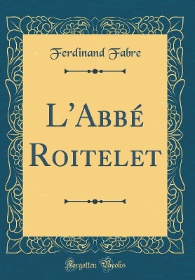 Book cover for L'Abbé Roitelet (Classic Reprint)