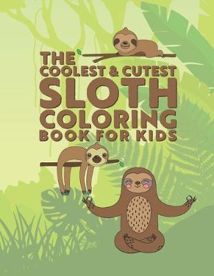 Book cover for The Coolest & Cutest Sloth Coloring Book For Kids