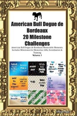 Book cover for American Bull Dogue de Bordeaux 20 Milestone Challenges American Bull Dogue de Bordeaux Memorable Moments.Includes Milestones for Memories, Gifts, Socialization & Training Volume 1