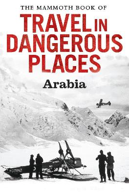 Book cover for The Mammoth Book of Travel in Dangerous Places: Arabia