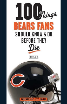 Book cover for 100 Things Bears Fans Should Know & Do Before They Die