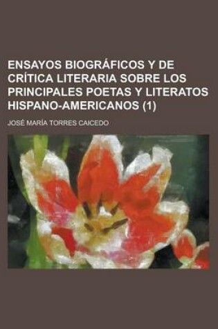 Cover of Ensayos Biograficos y de Critica Literaria Sobre Los Principales Poetas y Literatos Hispano-Americanos (1)