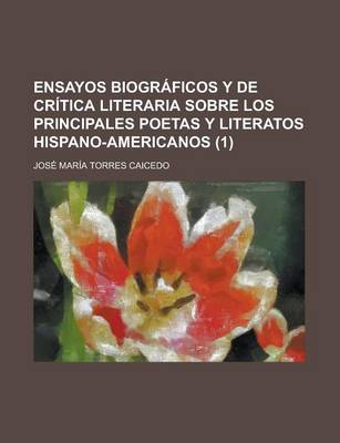 Book cover for Ensayos Biograficos y de Critica Literaria Sobre Los Principales Poetas y Literatos Hispano-Americanos (1)