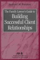 Cover of The Family Lawyer's Guide to Building Successful Client Relationships