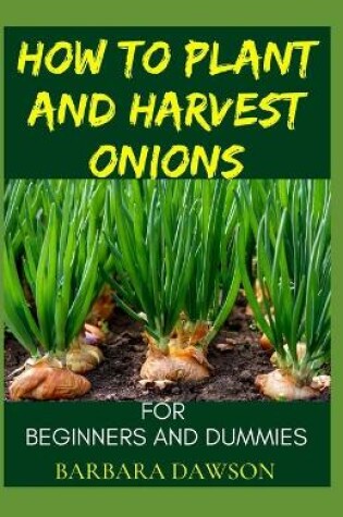 Cover of How To Plant and Harvest Onions For Beginners and Dummies