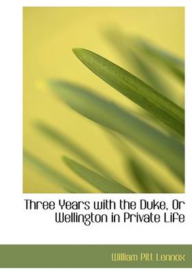 Book cover for Three Years with the Duke, or Wellington in Private Life