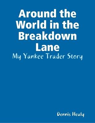 Book cover for Around the World in the Breakdown Lane: My Yankee Trader Story