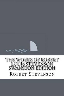 Book cover for The Works of Robert Louis Stevenson Swanston Edition