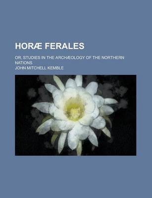Book cover for Horae Ferales; Or, Studies in the Archaeology of the Northern Nations