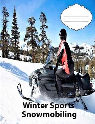 Book cover for Winter Sports-Snowmobiling College Ruled Line Paper Composition Notebook