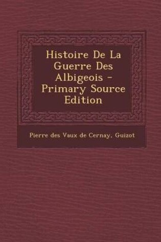 Cover of Histoire De La Guerre Des Albigeois