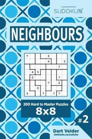 Cover of Sudoku Neighbours - 200 Hard to Master Puzzles 8x8 (Volume 2)
