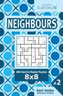 Cover of Sudoku Neighbours - 200 Hard to Master Puzzles 8x8 (Volume 2)