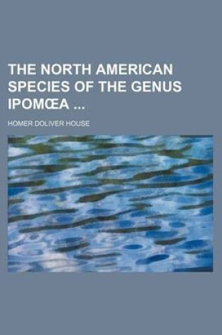 Cover of The North American Species of the Genus Ipom a