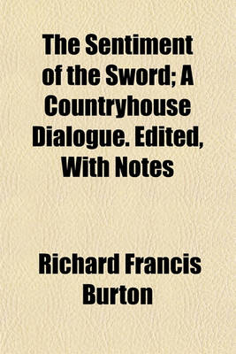 Book cover for The Sentiment of the Sword; A Countryhouse Dialogue. Edited, with Notes