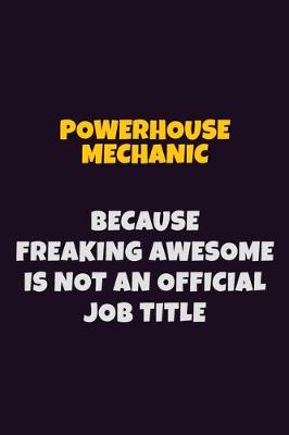 Book cover for Powerhouse Mechanic, Because Freaking Awesome Is Not An Official Job Title